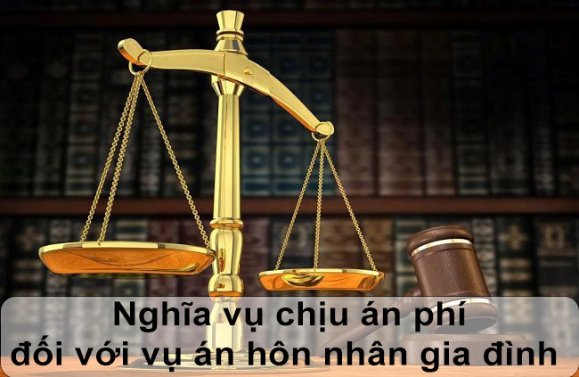 Nghĩa vụ chịu án phí đối với vụ án hôn nhân gia đình