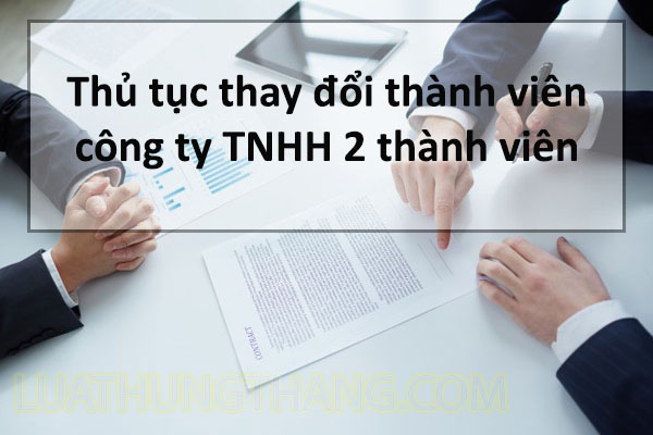 Thủ tục thay đổi thành viên của công ty TNHH 2 thành viên