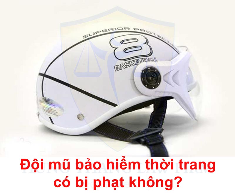 Đội mũ bảo hiểm thời trang có bị phạt không?