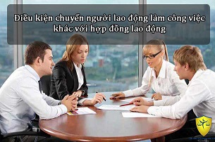 Điều kiện chuyển người lao động làm công việc khác