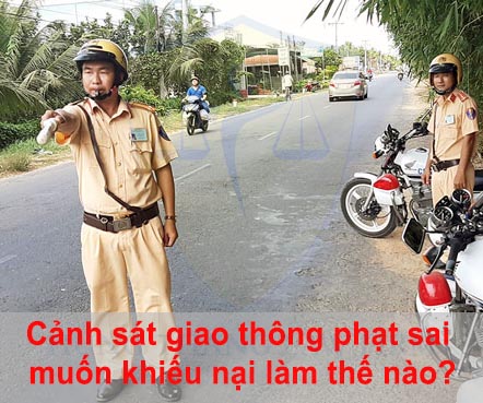 Cảnh sát giao thông phạt sai, muốn khiếu nại làm thế nào?