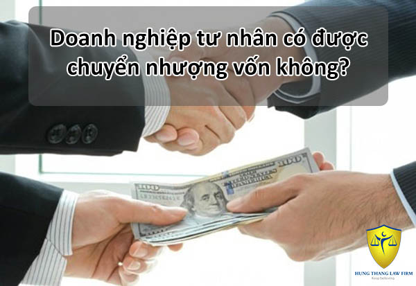 Doanh nghiệp tư nhân có được chuyển nhượng vốn không?