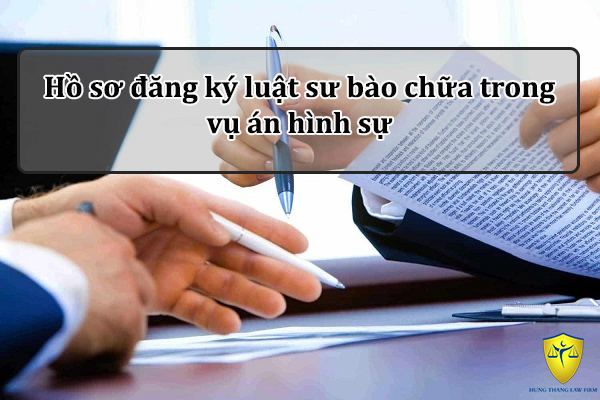Hồ sơ đăng ký luật sư bào chữa trong vụ án hình sự