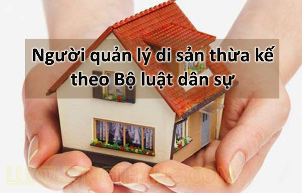 Người quản lý di sản thừa kế theo Bộ luật dân sự
