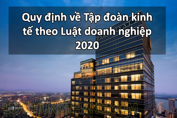 Quy định về Tập đoàn kinh tế theo Luật doanh nghiệp 2020