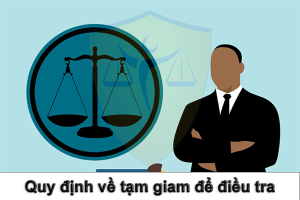Quy định về tạm giam để điều tra