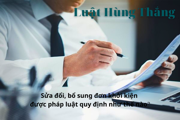 Sửa đổi, bổ sung đơn khởi kiện được pháp luật quy định như thế nào?
