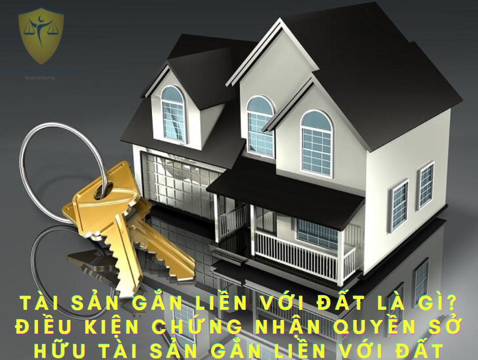 Tài sản gắn liền với đất là gì? Điều kiện chứng nhận quyền sở hữu tài sản gắn liền với đất