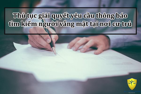 Thủ tục giải quyết yêu cầu thông báo tìm kiếm người vắng mặt tại nơi cư trú