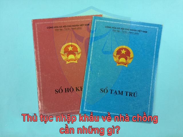 Thủ tục nhập khẩu về nhà chồng cần những gì?